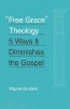 "Free Grace" Theology - 5 Ways it Diminishes the Gospel (Paperback) - Wayne Grudem Photo