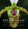 Into the Orchid House - in Search of Beauty (Hardcover) - Stanley Breeden Photo