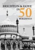 Brighton and Hove in 50 Buildings (Paperback) - Kevin Newman Photo