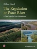 The Regulation of Peace River - A Case Study for River Management (Hardcover) - Michael Church Photo