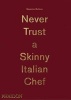 : Never Trust a Skinny Italian Chef (Hardcover) - Massimo Bottura Photo