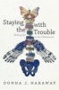 Staying with the Trouble - Making Kin in the Chthulucene (Paperback) - Donna J Haraway Photo