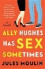 Ally Hughes Has Sex Sometimes (Paperback) - Jules Moulin Photo