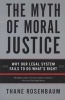 The Myth of Moral Justice - Why Our Legal System Fails to do What's Right (Paperback) - Thane Rosenbaum Photo