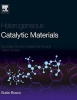 Heterogeneous Catalytic Materials - Solid State Chemistry, Surface Chemistry and Catalytic Behaviour (Hardcover) - Guido Busca Photo