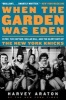 When the Garden Was Eden - Clyde, the Captain, Dollar Bill, and the Glory Days of the New York Knicks (Paperback) - Harvey Araton Photo