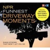  Funniest Driveway Moments - Radio Stories That Won't Let You Go (Standard format, CD, CDs) - Npr Photo