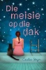 Die Meisie Op Die Dak (Afrikaans, Paperback) - Cecilia Steyn Photo