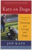 Katz on Dogs - A Commonsense Guide to Training and Living with Dogs (Paperback) - Jon Katz Photo