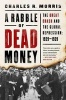 A Rabble of Dead Money - The Great Crash and the Global Depression: 1929--1939 (Hardcover) - Charles R Morris Photo