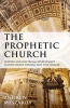 The Prophetic Church - History and Doctrinal Development in John Henry Newman and Yves Congar (Hardcover) - Andrew Meszaros Photo