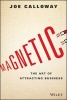 Magnetic - The Art of Attracting Business (Hardcover) - Joe Calloway Photo