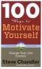 100 Ways to Motivate Yourself - Change Your Life Forever (Paperback, 3rd Revised edition) - Steve Chandler Photo