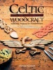 Celtic Woodcraft - Authentic Projects for Woodworkers (Paperback) - Glenda Bennett Photo