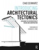 Introducing Architectural Tectonics - Exploring the Intersection of Design and Construction (Paperback) - Chad Schwartz Photo