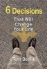 6 Decisions That Will Change Your Life (Paperback) - Tomberlin Photo