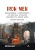 Iron Men - How One London Factory Powered the Industrial Revolution and Shaped the Modern World (Hardcover) - David Waller Photo