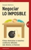 Negociar Lo Imposible - Como Destrabar y Resolver Conflictos Dificiles (Sin Dinero, Ni Fuerza) (Spanish, Paperback) - Deepak Malhotra Photo