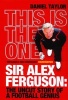 This is the One - Sir Alex Ferguson - The Uncut Story of a Football Genius (Paperback) - Daniel Taylor Photo