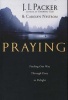 Praying - Finding Our Way Through Duty to Delight (Paperback) - JI Packer Photo