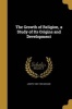 The Growth of Religion, a Study of Its Origins and Development (Paperback) - Joseph 1867 1955 McCabe Photo