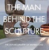 The Man Behind the Sculpture - The Autobiography of  (Paperback) - Wilfred Cass Photo