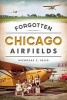 Forgotten Chicago Airfields (Paperback) - Nicholas C Selig Photo