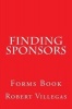 Finding Sponsors - Forms Book (Paperback) - Robert Villegas Photo