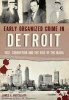 Early Organized Crime in Detroit: - Vice, Corruption and the Rise of the Mafia (Paperback) - James Buccellato Photo