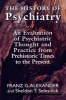 The History of Psychiatry - An Evaluation of Psychiatric Thought and Practice from Prehistoric Times to the Present (Paperback, New ed) - Franz G Alexander Photo