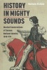 History in Mighty Sounds: Musical Constructions of German National Identity, 1848 -1914 (Hardcover, New) - Barbara Eichner Photo