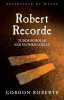 Robert Recorde - Tudor Scholar and Mathematician (Paperback) - Gordon Roberts Photo