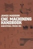 Computer Numerically Controlled Machining Handbook - Basic Theory, Production Data, and Machining Procedures (Paperback) - James Madison Photo