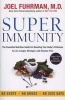 Super Immunity - The Essential Nutrition Guide for Boosting Your Body's Defenses to Live Longer, Stronger, and Disease Free (Paperback) - Joel Fuhrman Photo