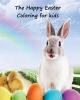 The Happy Easter Coloring Book - A Lovely Coloring Book for Young Children to Enjoy, 50 Pages of Bunny Fun Also Starring Olaf, Tigger, Winnie the Pooh and Friends. So What You Waiting for Kids, Go Grab Them Pencils and Start Coloring (Paperback) - K W Boo Photo