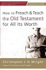 How to Preach and Teach the Old Testament for All its Worth (Paperback) - Christopher JH Wright Photo