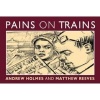 Pains on Trains - The Commuter's Guide to the 50 Most Irritating Travelling Companions (Paperback) - Andrew Holmes Photo