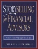 Storyselling for Financial Advisors - How Top Producers Sell (Hardcover) - Scott West Photo