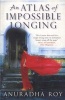 An Atlas of Impossible Longing (Paperback) - Anuradha Roy Photo