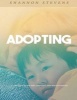 Adopting - A Complete Guide for Adoptive and Birth Families (Paperback) - Shannon Stevens Photo