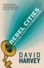 Rebel Cities - From the Right to the City to the Urban Revolution (Paperback, 2) - David Harvey Photo