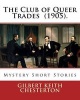 The Club of Queer Trades (1905). by - : Mystery Short Stories (Paperback) - Gilbert Keith Chesterton Photo