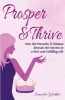 Prosper and Thrive - How the Proverbs 31 Woman Reveals Her Secrets to a Rich and Fulfilling Life (Paperback) - Jennifer Glidden Photo