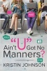 Ain't U Got No Manners? (Paperback) - Kristin Johnson Photo