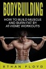 Bodybuilding - How to Build Muscle and Burn Fat by At-Home Workouts (Paperback) - Ethan Floyd Photo