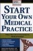 Start Your Own Medical Practice - A Guide to All the Things They Don't Teach You in Medical School about Starting Your Own Practice (Paperback, New) - William Huss Photo