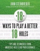 18 Ways to Play a Better 18 Holes - Tips and Techniques from America's Best Club Professionals (Paperback) - John Steinbreder Photo