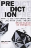 Prediction - How to See and Shape the Future with Game Theory (Paperback) - Bruce Bueno De Mesquita Photo