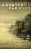 Haunted Old West - Phantom Cowboys, Spirit-Filled Saloons, Mystical Mine Camps, and Spectral Indians (Paperback) - Matthew P Mayo Photo