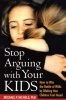 Stop Arguing with Your Kids - How to Win the Battle of Wills by Making Your Children Feel Heard (Paperback, New) - Michael P Nichols Photo